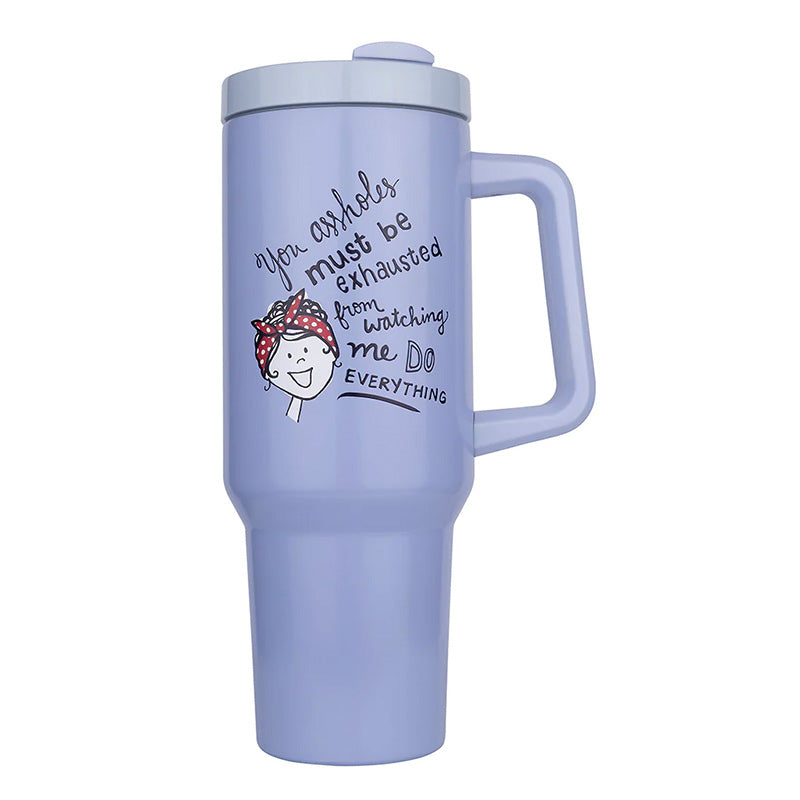 40 Oz Mug: You A**holes But Be Exhausted Watching Me Do Everything